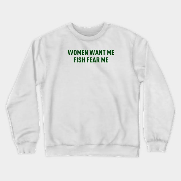 Women want me Crewneck Sweatshirt by TheCosmicTradingPost